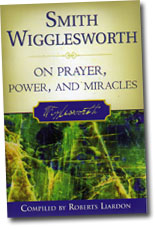 Smith Wigglesworth - On Prayer, Power, and Miracles